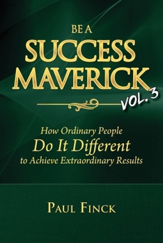 Paperback Be a Success Maverick Volume 3: How Ordinary People Do It Different To Achieve Extraordinary Results Book
