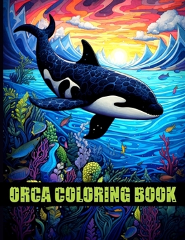 Paperback Orca Coloring Book: Cute & Adorable Killer Whale Illustrations For Stress Relief and Relaxation Book