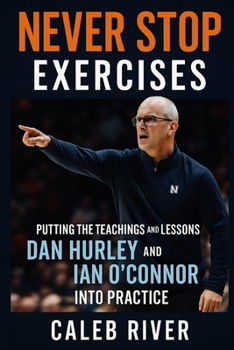 Paperback Never Stop Exercises: Putting the Teachings and Lessons of Dan Hurley and Ian O'Connor into Practice Book