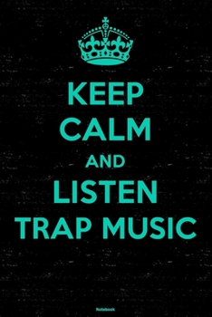 Keep Calm and Listen Trap Music Notebook: Trap Music Journal 6 x 9 inch 120 lined pages gift