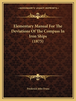 Paperback Elementary Manual For The Deviations Of The Compass In Iron Ships (1875) Book