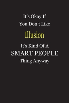 It's Okay If You Don't Like Illusion It's Kind Of A Smart People Thing Anyway: Blank Lined Notebook Journal Gift Idea