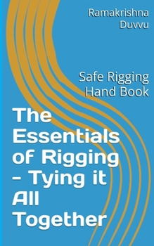 Paperback The Essentials of Rigging - Tying it All Together: Safe Rigging Hand Book