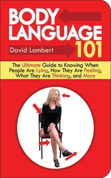Paperback Body Language 101: The Ultimate Guide to Knowing When People Are Lying, How They Are Feeling, What They Are Thinking, and More Book