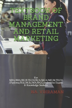 TEXTBOOK OF BRAND MANAGEMENT AND RETAIL MARKETING: For MBA/BBA/BE/B.TECH/BCA/MCA/ME/M.TECH/Diploma/B.Sc/M.Sc/MA/BA/Competitive Exams & Knowledge Seekers (2020)