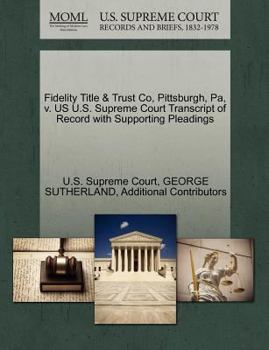 Paperback Fidelity Title & Trust Co, Pittsburgh, Pa, V. Us U.S. Supreme Court Transcript of Record with Supporting Pleadings Book
