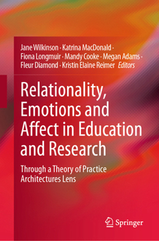 Relationality, Emotions and Affect in Education and Research: Through a Theory of Practice Architectures Lens