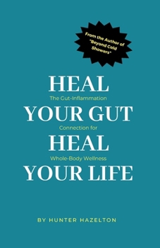 Paperback Heal Your Gut, Heal Your Life: The Gut-Inflammation Connection for Whole-Body Wellness Book