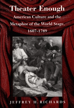 Paperback Theater Enough: American Culture and the Metaphor of the World Stage, 1607-1789 Book