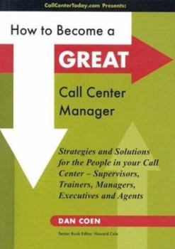 Paperback How to Become a Great Call Center Manager: Strategies and Solutions for the People in Your Call Center - Supervisors, Trainers, Managers, Executives a Book