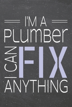 I'm a Plumber I Can Fix Anything: Plumber Dot Grid Notebook, Planner or Journal | 110 Dotted Pages | Office Equipment, Supplies | Funny Plumber Gift Idea for Christmas or Birthday