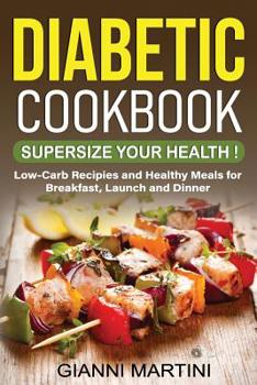 Paperback Diabetic Cookbook: Supersize Your Health! Low-Carb Recipes and Healthy Sugar-Free Meals for Breakfast, Lunch and Dinner Book