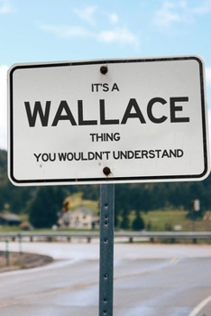 Paperback It's a Wallace Thing You Wouldn't Understand: 6x9" Lined Notebook/Journal Funny Gift Idea Book