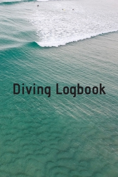 Diving Logbook: HUGE Logbook for 100 DIVES! Scuba Diving Logbook, Diving Journal for Logging Dives, Diver's Notebook, 6 x 9 inch