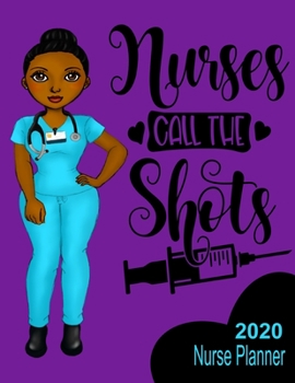 Paperback Nurses Call the Shots 2020 Nurse Planner: Weekly Agenda - African American Nurse - Monthly & Yearly Organizer with Journal & Coloring Pages Book