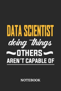Paperback Data Scientist Doing Things Others Aren't Capable of Notebook: 6x9 inches - 110 dotgrid pages - Greatest Passionate Office Job Journal Utility - Gift, Book