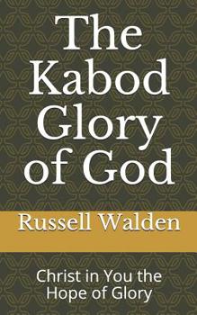 The Kabod Glory of God : Christ in You the Hope of Glory