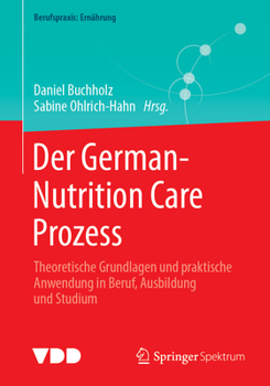 Der German-Nutrition Care Prozess: Theoretische Grundlagen und praktische Anwendung in Beruf, Ausbildung und Studium (Berufspraxis: Ernährung) (German Edition)