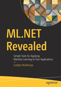 Paperback ML.Net Revealed: Simple Tools for Applying Machine Learning to Your Applications Book