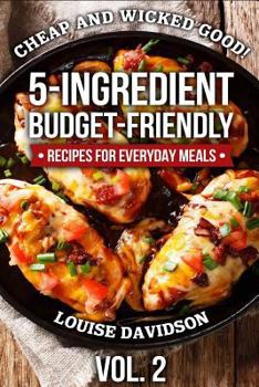 Paperback Cheap and Wicked Good! Vol. 2: 5-Ingredient Budget-Friendly Recipes for Everyday Meals Book