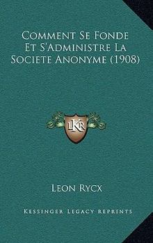 Paperback Comment Se Fonde Et S'Administre La Societe Anonyme (1908) [French] Book