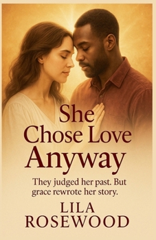 She Chose Love Anyway: They judged her past. But grace rewrote her story. (Bundle)