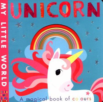Hardcover Unicorn: a magical book of colours (My Little World) Book