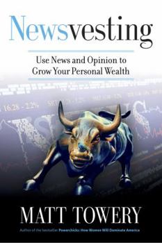Hardcover Newsvesting: Use News and Opinion to Grow Your Personal Wealth Book