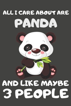 Paperback All I Care About Are Panda And Like Maybe 3 People: Panda Gifts for Panda Lovers - Blank Lined Notebooks, Journals, Planners and Diaries to Write In Book