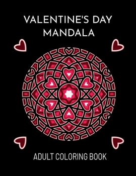 Paperback Valentine's Day Mandala: An Adult Coloring Book For Valentine's Day. Valentines Day Coloring Book With Beautiful And Unique Mandalas About Love Book