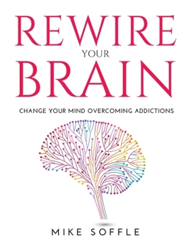 Paperback Rewire Your Brain: Change your mind overcoming addictions Book