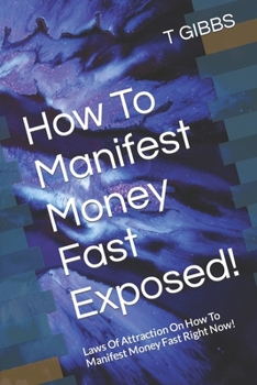 Paperback How To Manifest Money Fast Exposed!: Laws Of Attraction On How To Manifest Money Fast Right Now! Book