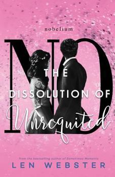 The Dissolution of Unrequited - Book #4 of the Science of Unrequited