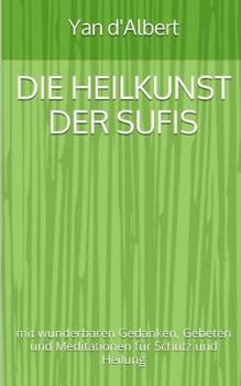 Paperback Die Heilkunst der Sufis: mit wunderbaren Gedanken, Gebeten und Meditationen für Schutz und Heilung [German] Book