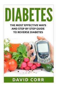 Paperback Diabetes: The Most Effective Ways and Step by Step Guide to Reverse Diabetes: (Diabetes, Diabetes Diet, Diabetes Free, Diabetes Book