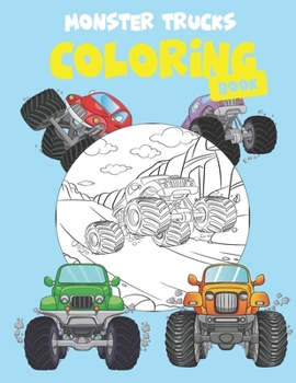 Monster Trucks Coloring Book: Coloring Book For A Boy Or Girl That Love Monster Trucks |