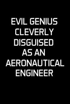 Paperback Evil Genius Cleverly Disguised as an Aeronautical Engineer: Aeronautical Engineering Gifts - Blank Lined Notebook Journal - (6 x 9 Inches) - 120 Pages Book