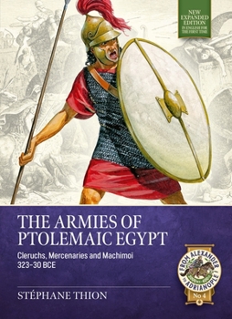 The Armies of Ptolemaic Egypt: Cleruchs, Mercenaries and Machimoï 323-30 BCE (From Alexander to Adrianople)