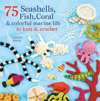 Paperback 75 Seashells, Fish, Coral & Colorful Marine Life to Knit & Crochet Book