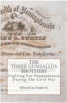 Paperback The Three Gunsallus Brothers: Fighting For Pennsylvania During The Civil War Book