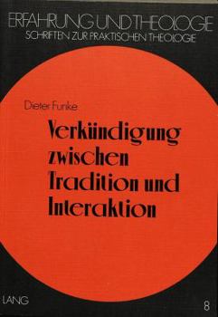 Verkuendigung Zwischen Tradition Und Interaktion: Praktisch-Theologische Studien Zur Themenzentrierten Interaktion (Tzi) Nach Ruth C. Cohn