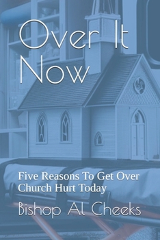 Paperback Over It Now: Five Reasons To Get Over Church Hurt Today Book