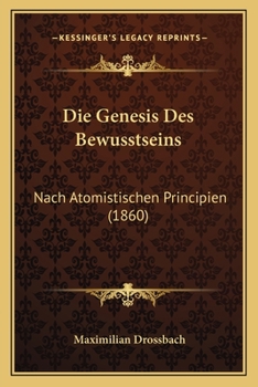 Paperback Die Genesis Des Bewusstseins: Nach Atomistischen Principien (1860) [German] Book