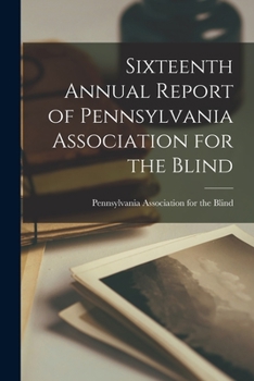 Paperback Sixteenth Annual Report of Pennsylvania Association for the Blind Book