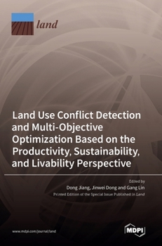 Hardcover Land Use Conflict Detection and Multi-Objective Optimization Based on the Productivity, Sustainability, and Livability Perspective Book