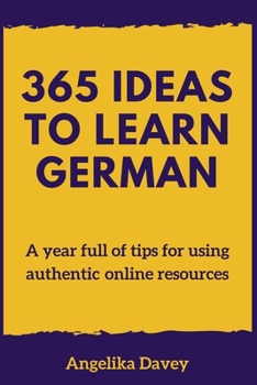 Paperback 365 Ideas to Learn German: A year full of tips for using authentic online resources Book