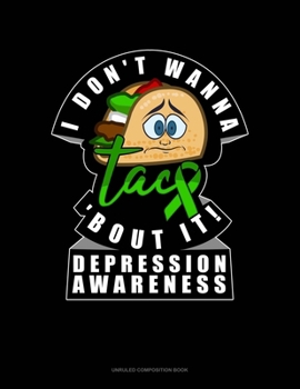Paperback I Don't Wanna Taco 'bout It! Depression Awareness: Unruled Composition Book