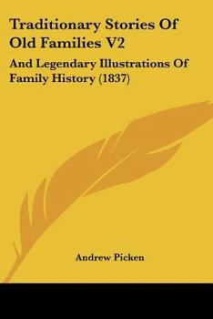 Traditionary Stories Of Old Families V2: And Legendary Illustrations Of Family History