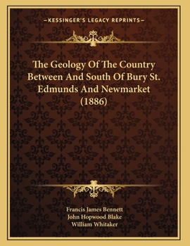 Paperback The Geology Of The Country Between And South Of Bury St. Edmunds And Newmarket (1886) Book