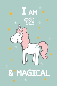 I AM 12 & MAGICAL: A Journal and Sketchbook Gift for 12 Year Old Girls,Lined Journal for a Funny 12th Birthday Gift for Girls